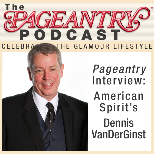Pageantry PodCast featuring Dennis VanDerGinst of the American Spirit Pageants