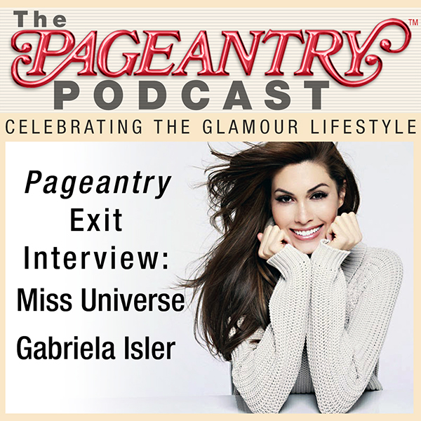 Pageantry PodCast: Miss Universe 2013 Gabriela Isler Exit Interview