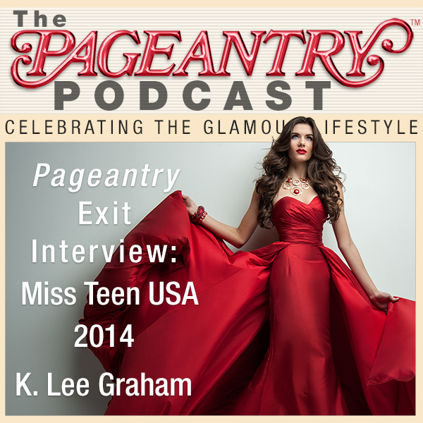 Pageantry PodCast: Miss Teen USA 2014 K. Lee Graham exit interview
