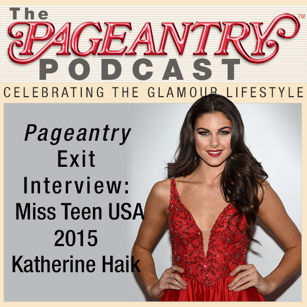 Pageantry Exit Interview: Miss Teen USA 2015 Katherin Haik
