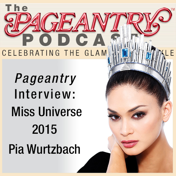 Pageantry PodCast Interview: Miss Universe 2015 Pia Wurtzbach