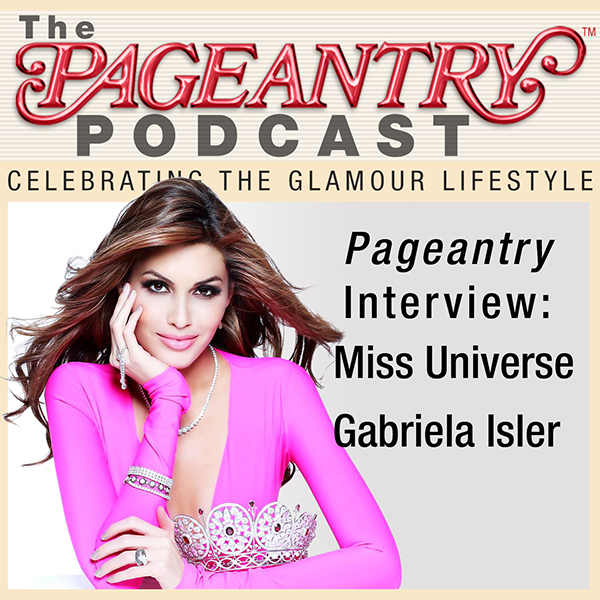 Pageantry PodCast: Miss Universe 2013 Gabriela Isler