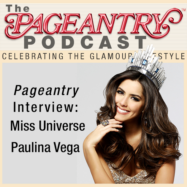 Pageantry PodCast: Miss Universe 2014 Paulina Vega Interview