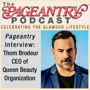 The Pageantry Podcast with Thom Brodeur of Queen Beauty Organization