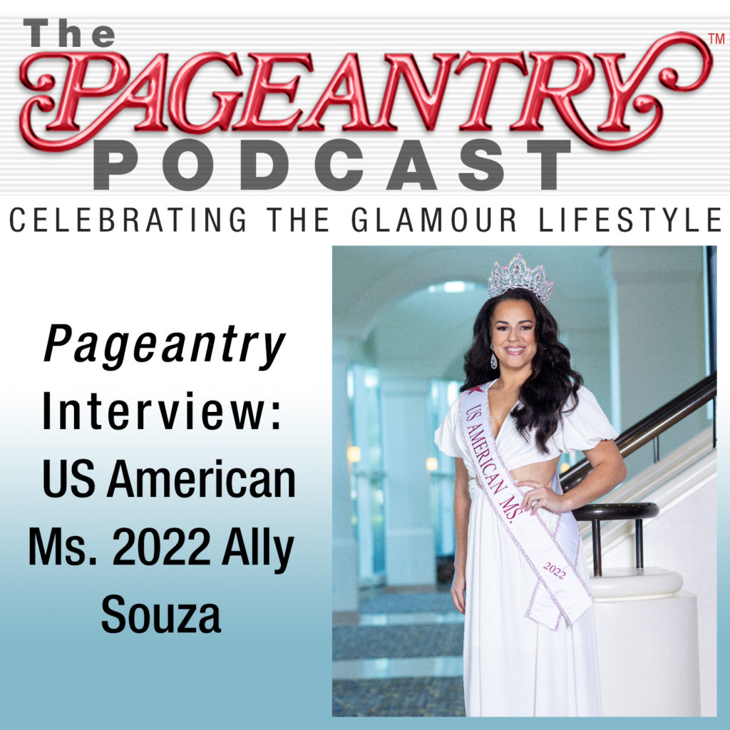 pageant interviews, us american miss pageant, beauty pageants, national pageants, pageantry, pageantry magazine, pageeantry podcast, beauty, glamour, pageant life, beauty queens, podcast, Ally Souza