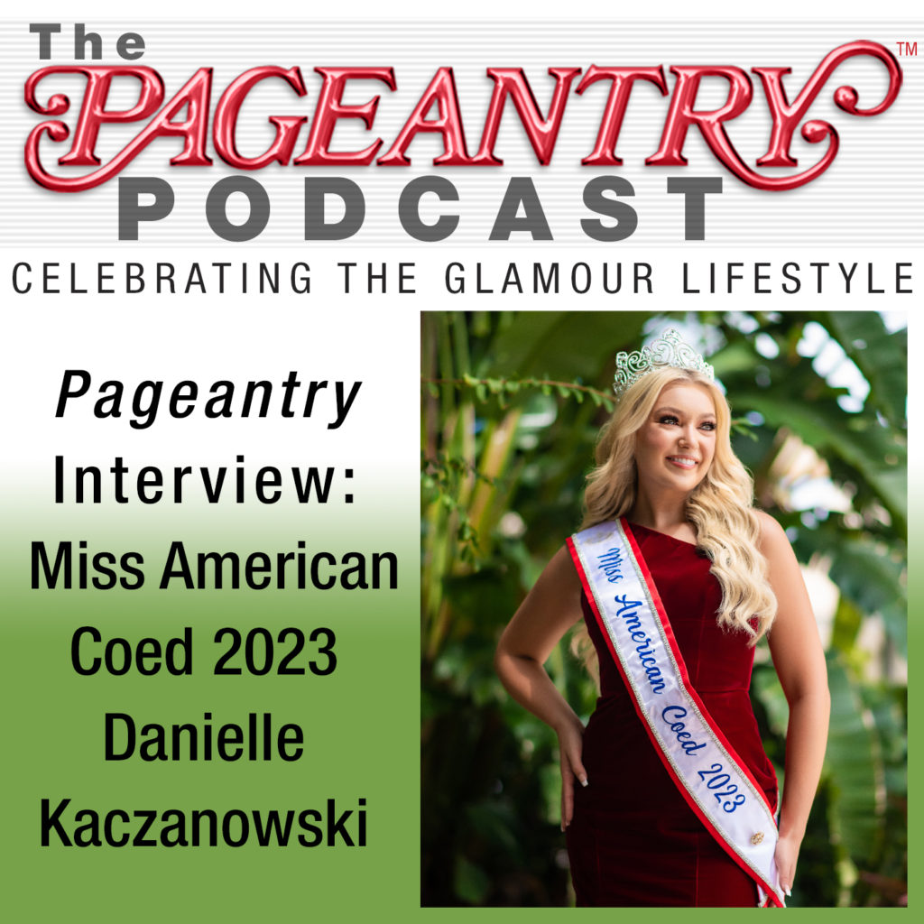 pageantry magazine, pageantry, pageants, beauty pageants, national pageants, american coed pageant, miss american coed, danielle kaczanowski, pageant interview, pageantry podcast, pageant podcast,