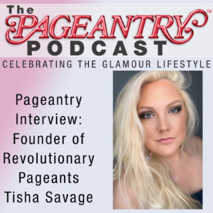 pageant interviews, beauty pageants, pagents, pageants, pageant podcast, revolutionary pageants, national pageants, international pageants, tisha savage